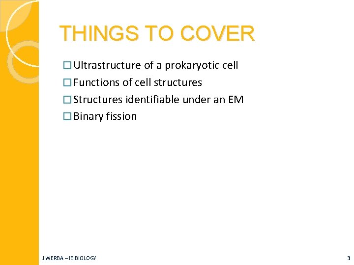 THINGS TO COVER � Ultrastructure of a prokaryotic cell � Functions of cell structures