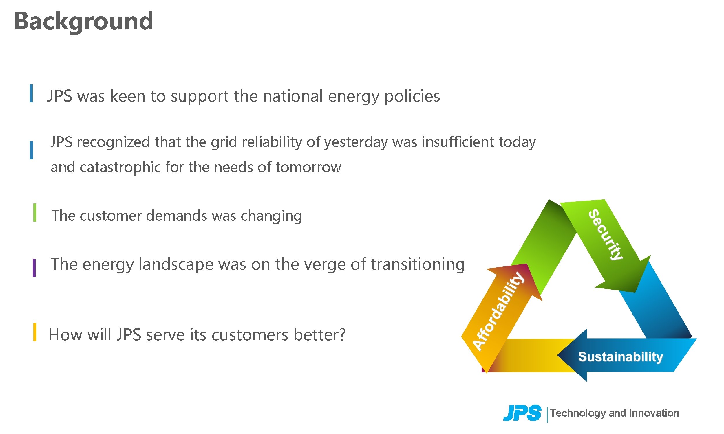 Background JPS was keen to support the national energy policies JPS recognized that the
