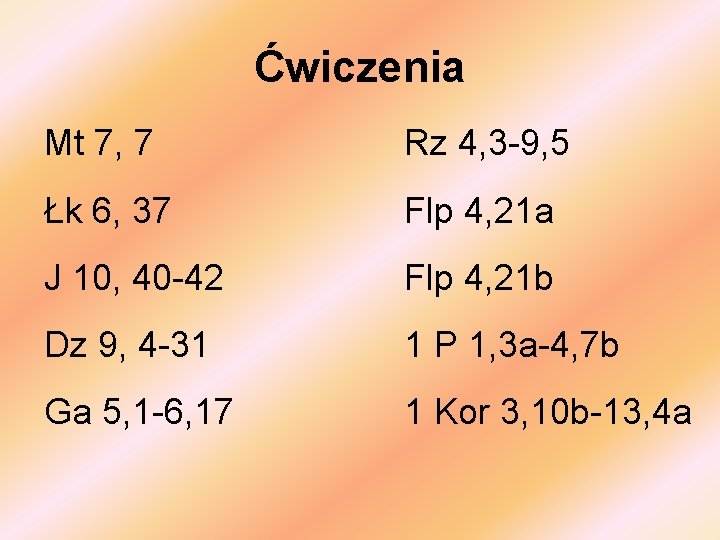 Ćwiczenia Mt 7, 7 Rz 4, 3 -9, 5 Łk 6, 37 Flp 4,