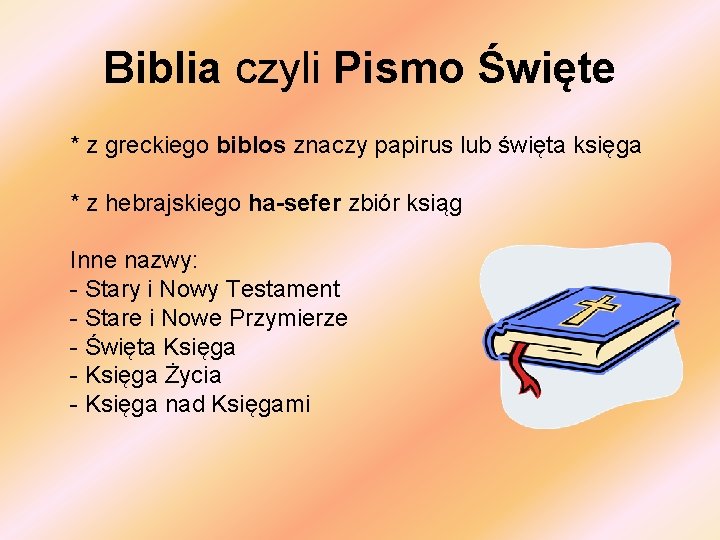 Biblia czyli Pismo Święte * z greckiego biblos znaczy papirus lub święta księga *