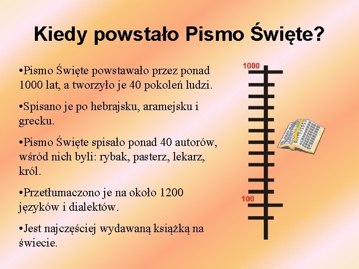 Kiedy powstało Pismo Święte? • Pismo Święte powstawało przez ponad 1000 lat, a tworzyło