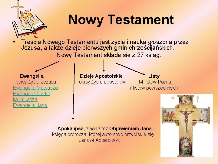 Nowy Testament • Treścią Nowego Testamentu jest życie i nauka głoszona przez Jezusa, a