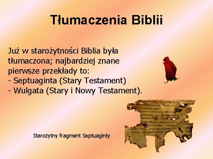 Tłumaczenia Biblii Już w starożytności Biblia była tłumaczona; najbardziej znane pierwsze przekłady to: -