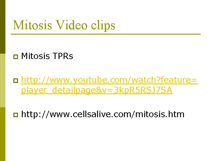 Mitosis Video clips p Mitosis TPRs p http: //www. youtube. com/watch? feature= player_detailpage&v=3 kp.