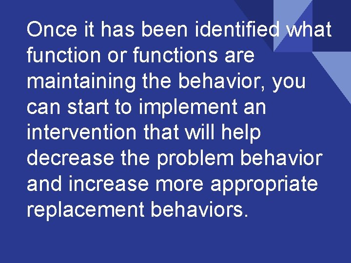 Once it has been identified what function or functions are maintaining the behavior, you