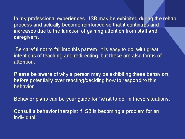 In my professional experiences , ISB may be exhibited during the rehab process and