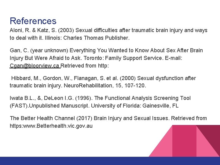 References Aloni, R. & Katz, S. (2003) Sexual difficulties after traumatic brain injury and