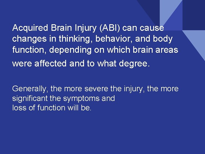 Acquired Brain Injury (ABI) can cause changes in thinking, behavior, and body function, depending