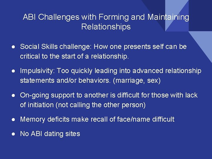 ABI Challenges with Forming and Maintaining Relationships ● Social Skills challenge: How one presents