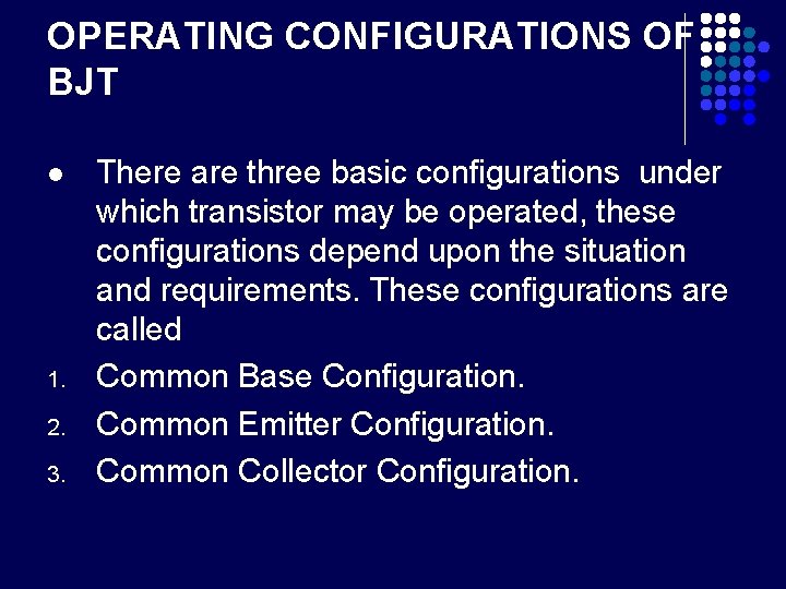 OPERATING CONFIGURATIONS OF BJT l 1. 2. 3. There are three basic configurations under