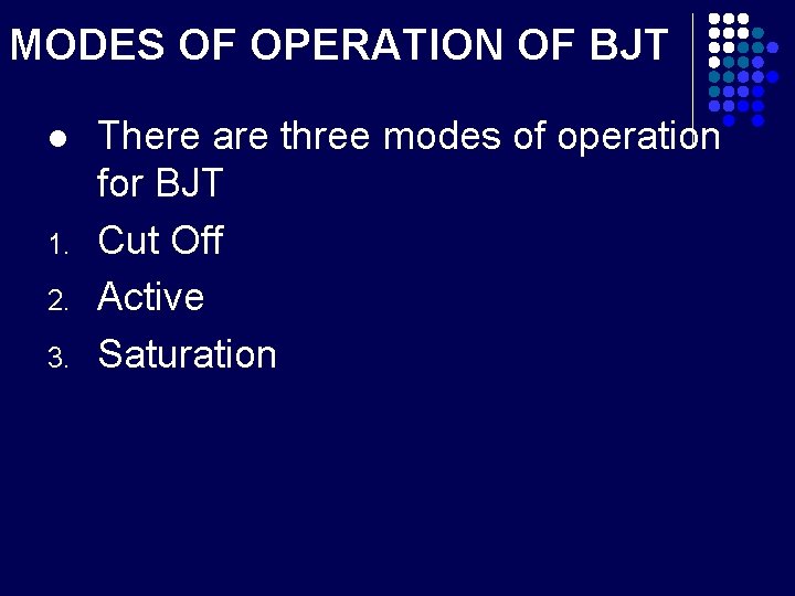 MODES OF OPERATION OF BJT l 1. 2. 3. There are three modes of