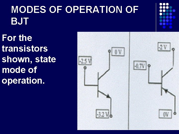 MODES OF OPERATION OF BJT For the transistors shown, state mode of operation. 