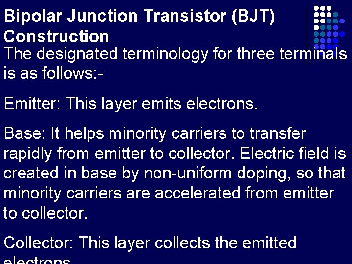 Bipolar Junction Transistor (BJT) Construction The designated terminology for three terminals is as follows: