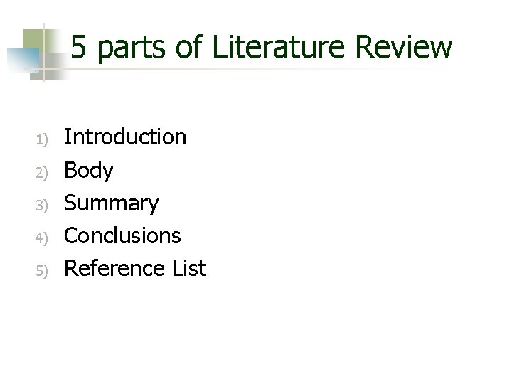 5 parts of Literature Review 1) 2) 3) 4) 5) Introduction Body Summary Conclusions