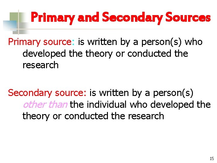 Primary and Secondary Sources Primary source: is written by a person(s) who developed theory