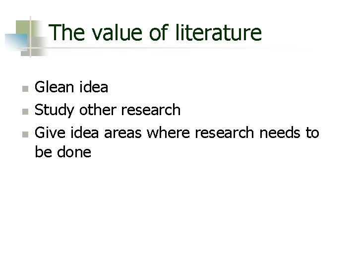 The value of literature n n n Glean idea Study other research Give idea