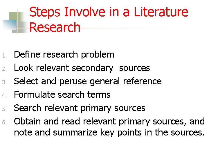 Steps Involve in a Literature Research 1. 2. 3. 4. 5. 6. Define research