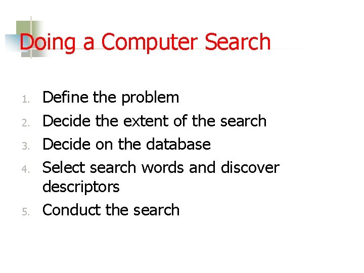 Doing a Computer Search 1. 2. 3. 4. 5. Define the problem Decide the
