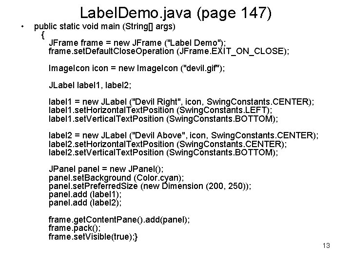  • Label. Demo. java (page 147) public static void main (String[] args) {