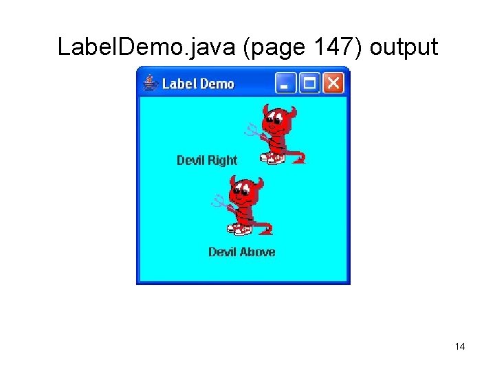 Label. Demo. java (page 147) output 14 Label. Demo. java (page 147) output 14