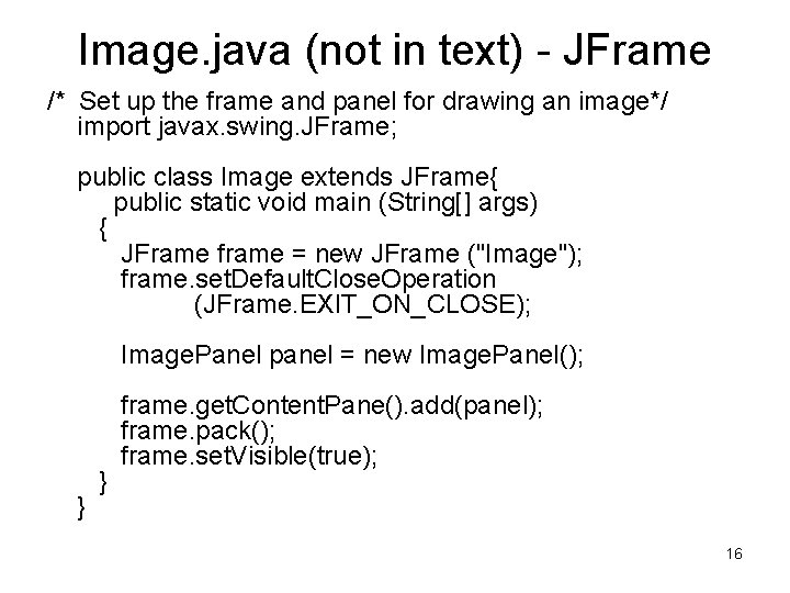 Image. java (not in text) - JFrame /* Set up the frame and panel Image. java (not in text) - JFrame /* Set up the frame and panel