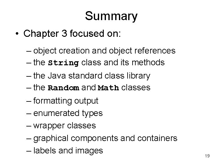 Summary • Chapter 3 focused on: – object creation and object references – the Summary • Chapter 3 focused on: – object creation and object references – the