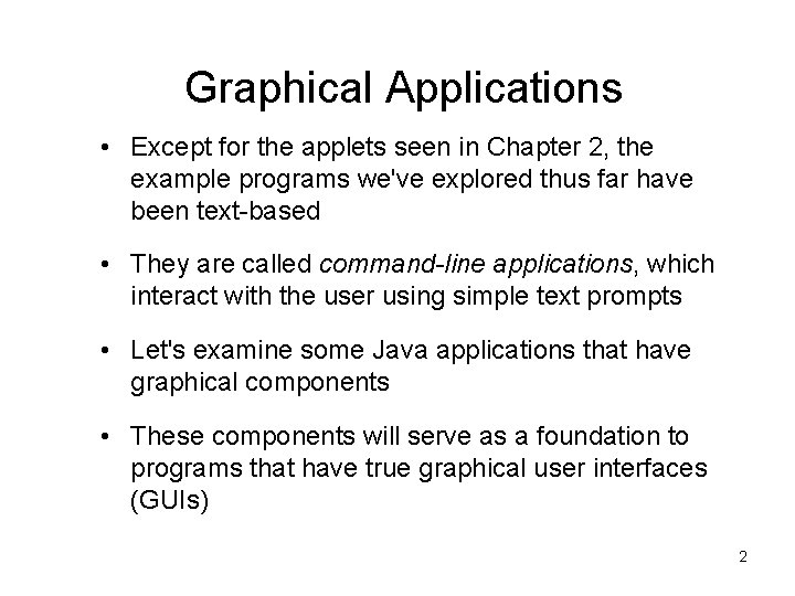 Graphical Applications • Except for the applets seen in Chapter 2, the example programs Graphical Applications • Except for the applets seen in Chapter 2, the example programs