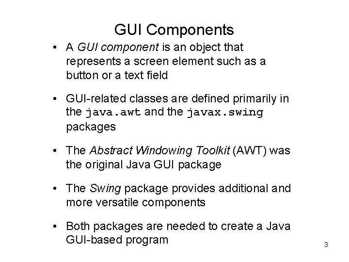 GUI Components • A GUI component is an object that represents a screen element GUI Components • A GUI component is an object that represents a screen element