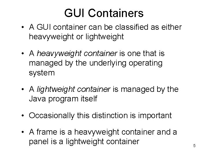 GUI Containers • A GUI container can be classified as either heavyweight or lightweight GUI Containers • A GUI container can be classified as either heavyweight or lightweight