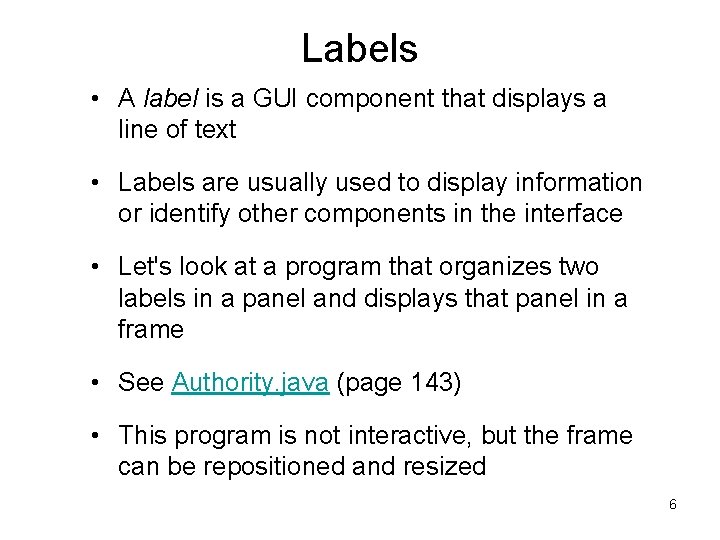 Labels • A label is a GUI component that displays a line of text Labels • A label is a GUI component that displays a line of text