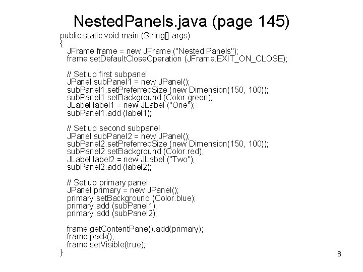 Nested. Panels. java (page 145) public static void main (String[] args) { JFrame frame