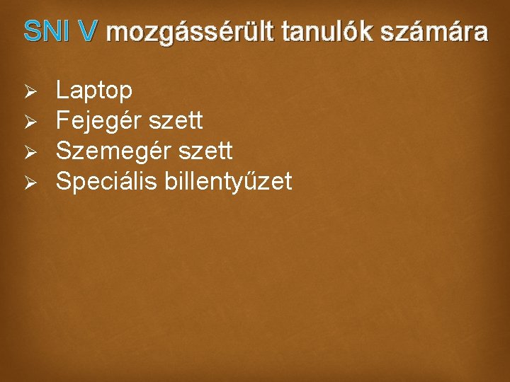 SNI V mozgássérült tanulók számára Ø Ø Laptop Fejegér szett Szemegér szett Speciális billentyűzet