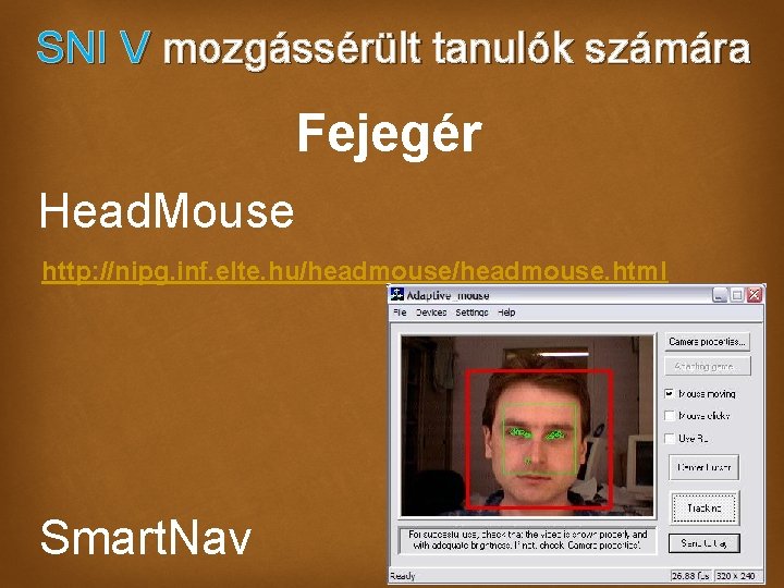 SNI V mozgássérült tanulók számára Fejegér Head. Mouse http: //nipg. inf. elte. hu/headmouse. html