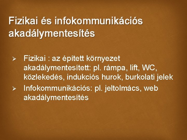 Fizikai és infokommunikációs akadálymentesítés Ø Ø Fizikai : az épített környezet akadálymentesített: pl. rámpa,