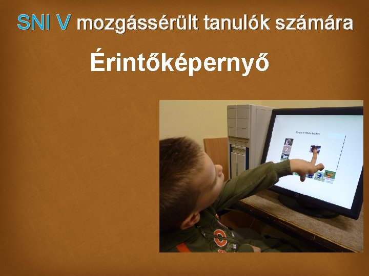 SNI V mozgássérült tanulók számára Érintőképernyő 