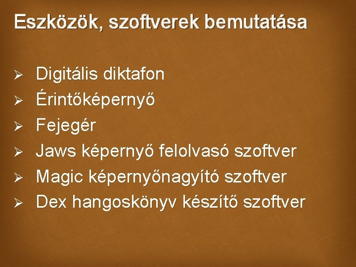 Eszközök, szoftverek bemutatása Ø Ø Ø Digitális diktafon Érintőképernyő Fejegér Jaws képernyő felolvasó szoftver