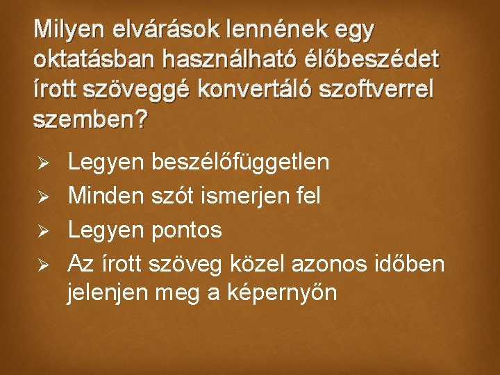 Milyen elvárások lennének egy oktatásban használható élőbeszédet írott szöveggé konvertáló szoftverrel szemben? Ø Ø