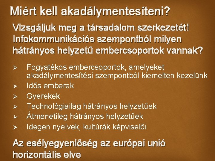 Miért kell akadálymentesíteni? Vizsgáljuk meg a társadalom szerkezetét! Infokommunikációs szempontból milyen hátrányos helyzetű embercsoportok