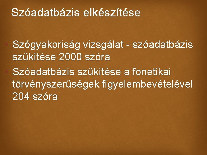 Szóadatbázis elkészítése • Szógyakoriság vizsgálat - szóadatbázis szűkítése 2000 szóra • Szóadatbázis szűkítése a