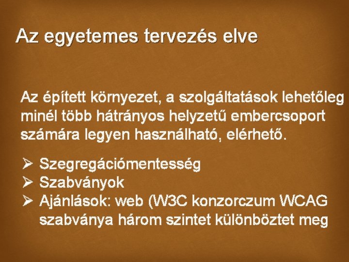 Az egyetemes tervezés elve Az épített környezet, a szolgáltatások lehetőleg minél több hátrányos helyzetű