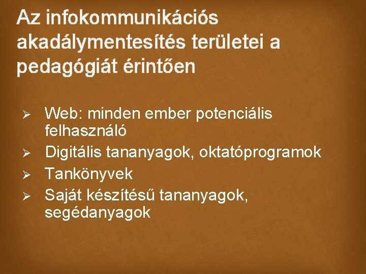 Az infokommunikációs akadálymentesítés területei a pedagógiát érintően Ø Ø Web: minden ember potenciális felhasználó