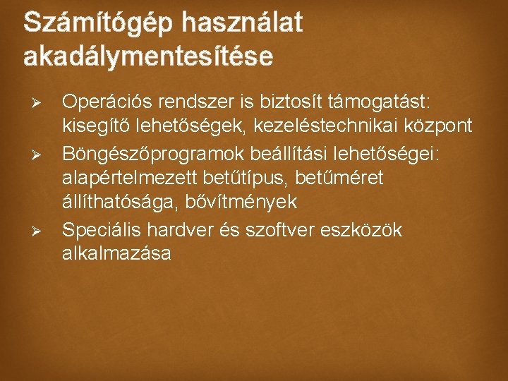 Számítógép használat akadálymentesítése Ø Ø Ø Operációs rendszer is biztosít támogatást: kisegítő lehetőségek, kezeléstechnikai