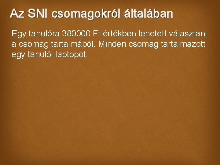 Az SNI csomagokról általában Egy tanulóra 380000 Ft értékben lehetett választani a csomag tartalmából.