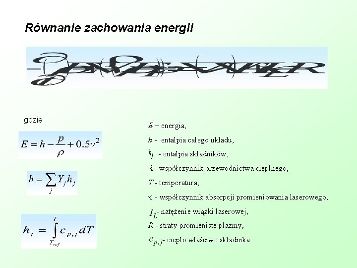 Równanie zachowania energii gdzie E – energia, h - entalpia całego układu, - entalpia