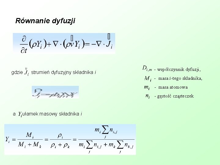 Równanie dyfuzji gdzie strumień dyfuzyjny składnika i - współczynnik dyfuzji, - masa i-tego składnika,