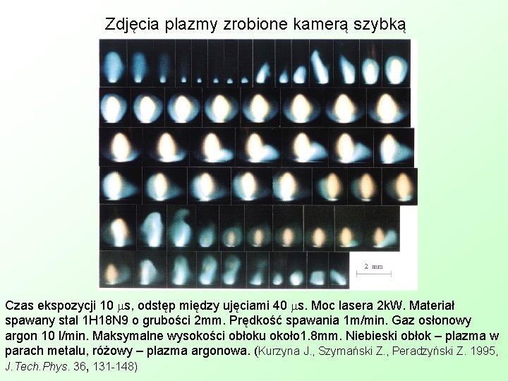 Zdjęcia plazmy zrobione kamerą szybką Czas ekspozycji 10 s, odstęp między ujęciami 40 s.