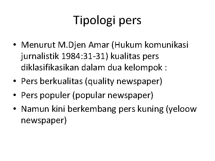 Tipologi pers • Menurut M. Djen Amar (Hukum komunikasi jurnalistik 1984: 31 -31) kualitas
