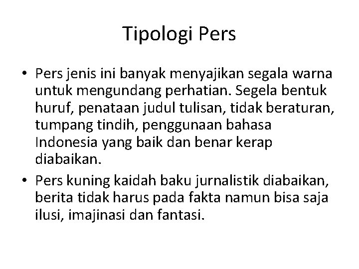 Tipologi Pers • Pers jenis ini banyak menyajikan segala warna untuk mengundang perhatian. Segela