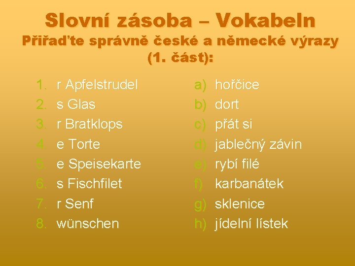 Slovní zásoba – Vokabeln Přiřaďte správně české a německé výrazy (1. část): 1. 2.