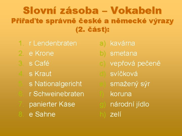 Slovní zásoba – Vokabeln Přiřaďte správně české a německé výrazy (2. část): 1. 2.